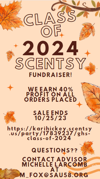Class of 2024 scentsy fundraiser we earn 40% of profit on all orders placed. Sale ends 10/25/23 https://karihickey.scentsy.us/party/17839237/ghs-class-of-2024   questions? contact Michelle Larcomb at m_fox@sau58.org